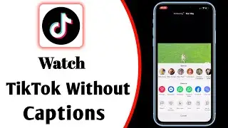 How To Watch TikTok Without Captions || Remove Captions From TikTok