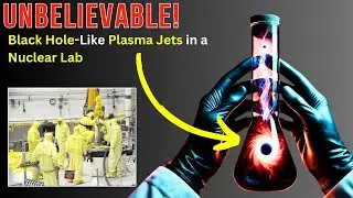 Unbelievable! Scientists Simulate Black Hole-Like Plasma Jets in a US Nuclear Lab Experiment.