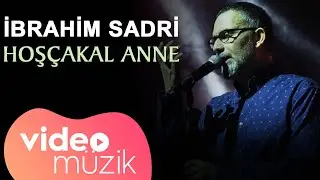 İbrahim Sadri - Hoşçakal Anne (Official Video)