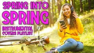 Spring Pop Covers Playlist | 2 Hours of Upbeat Instrumental Music