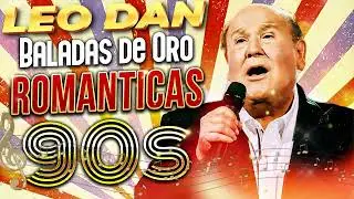 30 SUPER EXITOS INOLVIDABLES DE LOS 80S Y 90S ✨ LEO DAN GRANDES EXITOS MIX ✨ LEO DAN ÉXITOS DE AYER