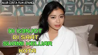 DI G3NJOD SAAT SUAMI KELUAR KOTA || Alur cerita film jepang