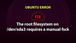 UBUNTU FIX: The root filesystem on /dev/sda3 requires a manual fsck