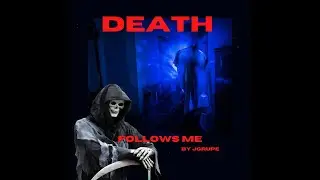 DEATH FOLLOWS ME 