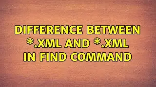 Difference between \*.xml and \*.xml in find command