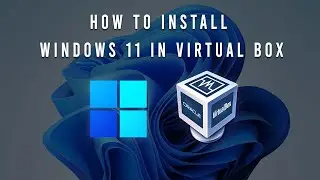 How To Install Windows 11 In Virtual Box (2021)