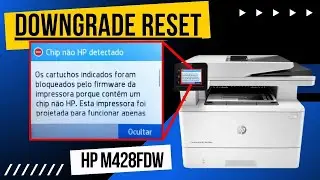 Downgrade reset hp M428fdw para desbloquear chip paralelo bloqueado pela firmware