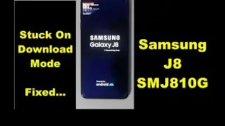 Samsung J8 SM-J810G Stuck On Download Mode Hang Logo Fixed With Free Tool