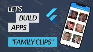 Lets Build Family Clips, a simple Flutter app