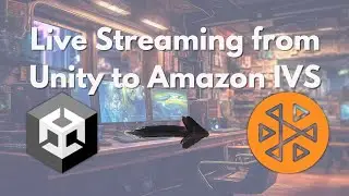 Live Streaming from Unity to Amazon IVS (and Twitch)!