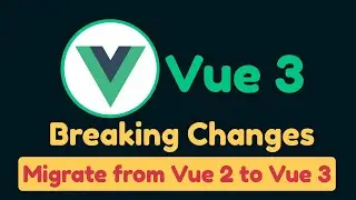 Vue.js 3.0 Breaking Changes, and Upgrade from Vue 2 to Vue 3 | Vue.js 3 Tutorial