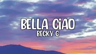 Becky G - Bella Ciao (Lyric) Video