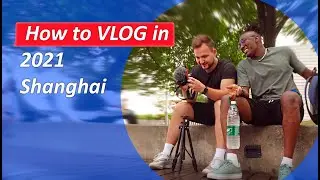 How to vlog in 2021, vlog about how to vlog. Shanghai 2021