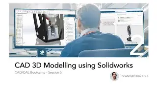 CAD/CAE Bootcamp - Session 6 - Introduction to CAD using Solidworks (3D Modelling)