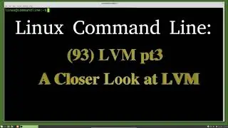 Linux Command Line (93) LVM pt3 - LVM A Closer Look