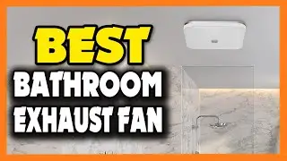 Top 5 Best Bathroom Exhaust Fan in 2023