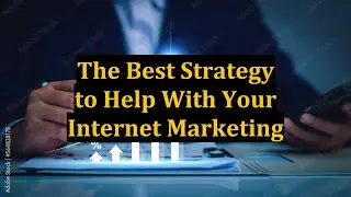 The Best Strategy to Help With Your Internet Marketing