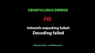 LINUX ERROR FIX:  Initramfs unpacking failed: Decoding failed