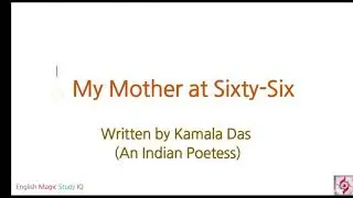 CLASS-12 POEM-MY MOTHER AT SIXTY-SIX /TEXT/EXPLANATION AND QUESTIONS