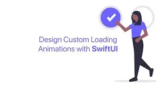 Design Custom Loading Animations with SwiftUI
