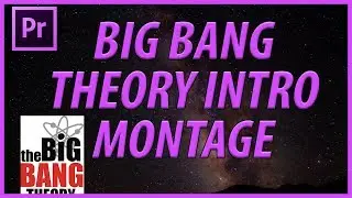 How to Create the Big Bang Theory Intro Montage in Adobe Premiere Pro CC (2018)