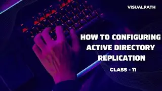 How To Configuring Active Directory Replication || Session 11 || By Visualpath