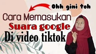 Cara memasukan suara google ke tiktok || Terbaru 2022