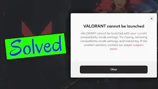 Valorant: Cant Launch The Game With Your Current Compatibility Mode Settings? Heres The Fix.