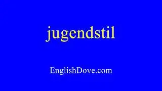 How to pronounce jugendstil in American English