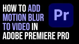 How To ADD MOTION BLUR TO VIDEO Adobe Premiere Pro? FAST WAY!