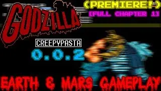 Godzilla Creepypasta 0.0.2: Earth & Mars Gameplay (PREMIERE!) [FULL CHAPTER 1 WALKTHROUGH]