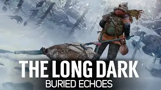 Бродим по заброшкам в Зоне заражения 🦆 The Long Dark Part 4: BURIED ECHOES [2023 PC]