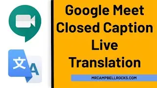 Google Meet Closed Caption Live Translation (Most Languages)