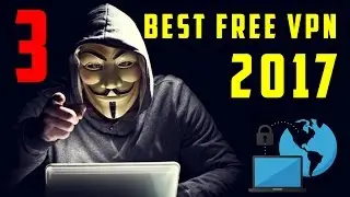 3 BEST 100% FREE VPN SERVICES (2017)