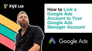 How to Link a Google Ads Account to Your Google Ads Manager Account