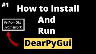 How To Install And Run DearPyGui | DearPyGui Tutorial For Beginners
