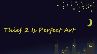 Thief 2 is Perfect Art