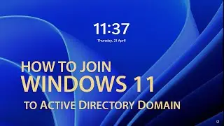 HOW TO JOIN WINDOWS 11 TO ACTIVE DIRECTORY DOMAIN