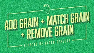 Add Grain + Match Grain + Remove Grain | Effects of After Effects