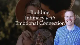 Building Intimacy with Emotional Connection (Marriage Advice)
