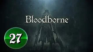 Bloodborne: Complete Edition [PS4/PS5] -- PART 27 -- Bells & Lasers