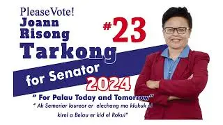 Please VOTE!!! JOANN RISONG TARKONG #23 for SENATOR 2024 || “For Palau Today and Tomorrow”