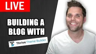 Thrive Theme Builder Tutorial - Building a Blog STEP-BY-STEP (Part 1)