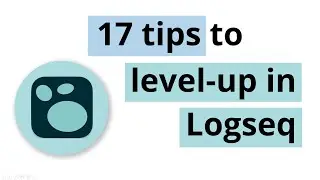 17 Tips to Level-up in Logseq