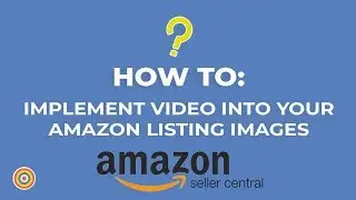 How to Implement Video Into Your Amazon Listing Images - E-commerce Tutorials