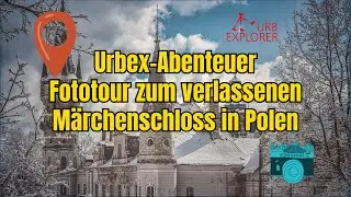 Urbex-Abenteuer: Fototour zum verlassenen Märchenschloss in Polen