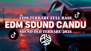 DJ EDM SOUND CANDU || EDM TERBARU FULL BASS || SOUND OLD TERBARU 2024