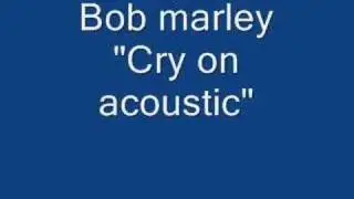 Bob Marley "Cry on" acoustic song !!