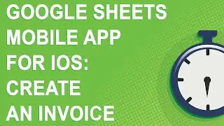 Google Sheets mobile app for iOS: create an invoice