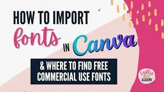 How To Import Fonts In Canva (& where to find free commercial use fonts)